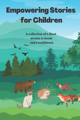 Empowering Stories for Children: A collection of 5 short stories to boost one's confidence by Israr, Aleena