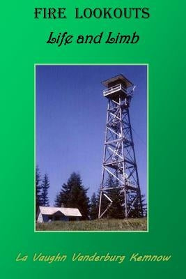 Fire Lookouts: Life and Limb by Kemnow, La Vaughn Vanderburg