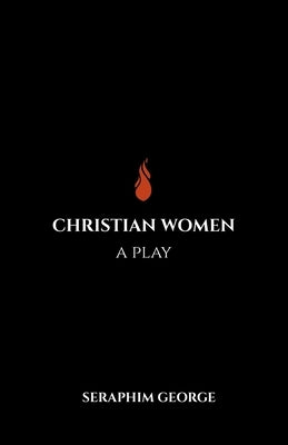 Christian Women: A Play by George, Seraphim