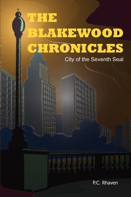 The Blakewood Chronicles: City of the Seventh Seal by Rhaven, P. C.