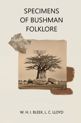 Specimens of Bushman Folklore by L. C. Lloyd, W. H. I. Bleek