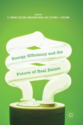 Energy Efficiency and the Future of Real Estate by Coulson, N. Edward