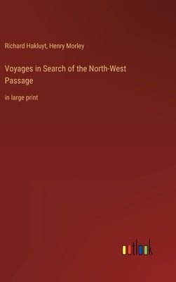 Voyages in Search of the North-West Passage: in large print by Hakluyt, Richard