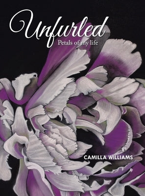Unfurled: Petals of my life by Williams, Camilla