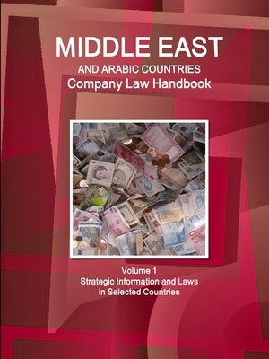 Middle East and Arabic Countries Company Law Handbook Volume 1 Strategic Information and Laws in Selected Countries by Www Ibpus Com