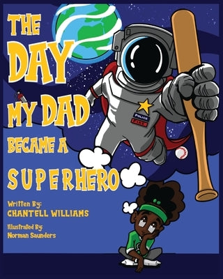 The Day My Dad Became A Superhero by Williams, Chantell