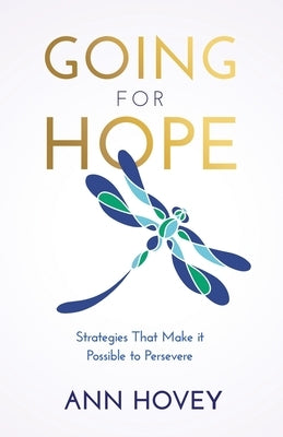Going for Hope: Strategies That Make It Possible to Persevere by Hovey, Ann