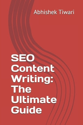 SEO Content Writing: The Ultimate Guide by Tiwari, Abhishek