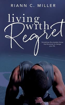 Living With Regret by Miller, Riann C.