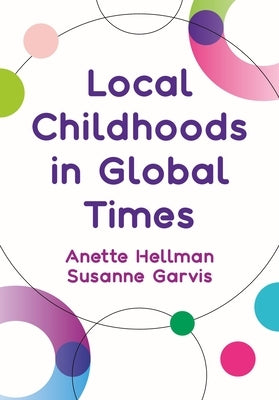 Local Childhoods in Global Times by Hellman, Anette