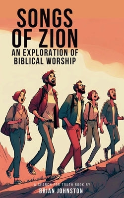 Songs of Zion - An Exploration of Biblical Worship by Johnston, Brian