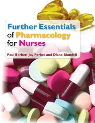 Further Essentials of Pharmacology for Nurses by Barber, Paul