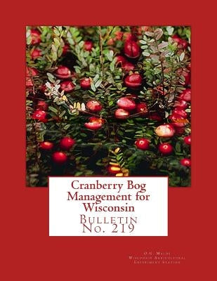 Cranberry Bog Management for Wisconsin: Bulletin No. 219 by Wisconsin Agricultural Experiment Statio