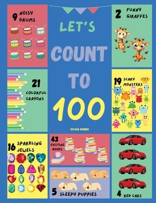Let's Count to 100: A Fun and Interactive Counting Book with Colorful Pictures and Engaging Exercises for Kids by Robins, Sylvia
