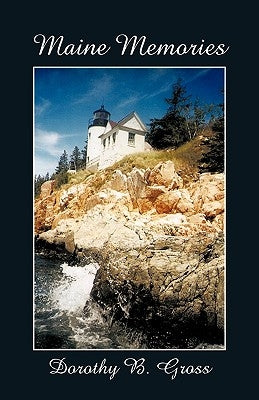 Maine Memories by Dorothy B. Gross, B. Gross
