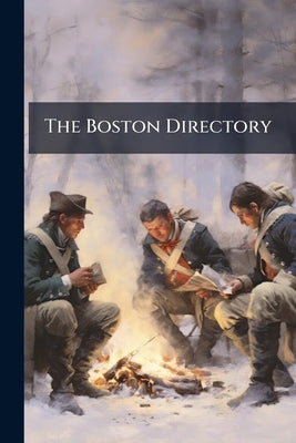 The Boston Directory: Being a Facsimile Reprint of the First Edition, Printed in 1789 by Anonymous