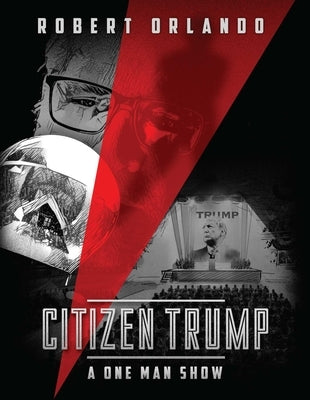 Citizen Trump: A One Man Show by Orlando, Robert