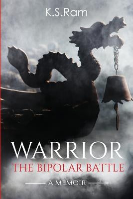 Warrior: The Bipolar Battle by Ram, K. S.