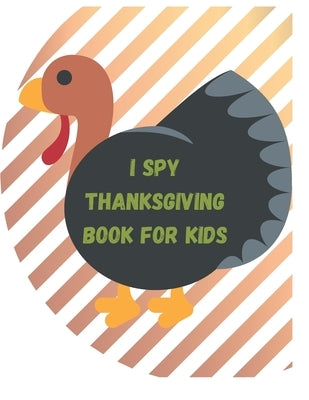 I Spy Thanksgiving Book For Kids: Ages 2-5 Toddlers and Preschoolers Guessing Game and Coloring by Travis, Christi