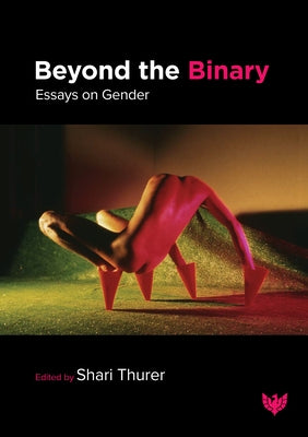 Beyond the Binary: Essays on Gender by Thurer, Shari