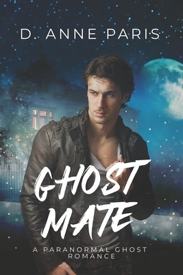 Ghost Mate: A Paranormal Ghost Romance by Paris, D. Anne