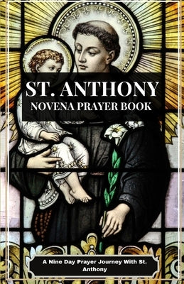 ST. Anthony Novena Prayer Book: A Nine-Day Journey of prayer with Saint Anthony by Roman, Jarrod L.