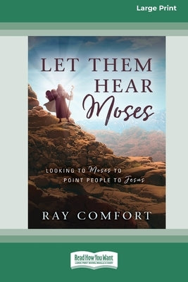 Let Them Hear Moses: Looking to Moses to Point People to Jesus (16pt Large Print Edition) by Comfort, Ray