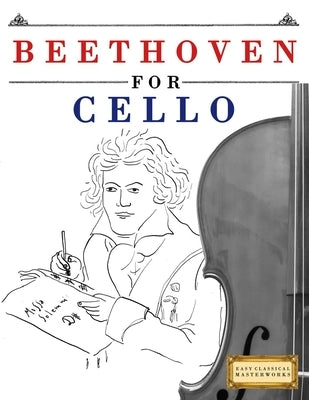 Beethoven for Cello: 10 Easy Themes for Cello Beginner Book by Masterworks, E. C.