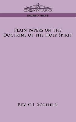 Plain Papers on the Doctrine of the Holy Spirit by Scofield, C. I.