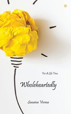 Wholeheartedly: For A Life Time by Verma, Sunaina