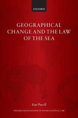 Geographical Change and the Law of the Sea by Purcell, Kate