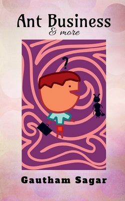 Ant Business & more by Sagar, Gautham