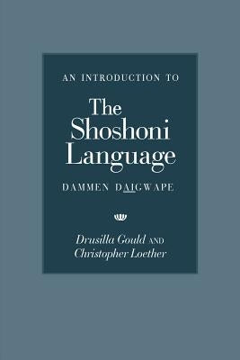 An Introduction to the Shoshoni Language by Gould, Drusilla