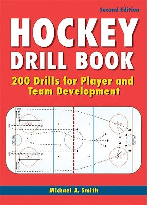 Hockey Drill Book: 200 Drills for Player and Team Development by Smith, Michael A.