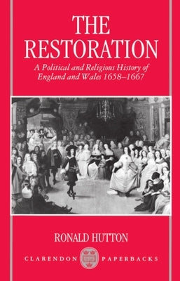 Restoration: A Political and Religious History of England and Wales 1658-1667 by Hutton, Ronald