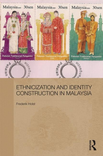 Ethnicization and Identity Construction in Malaysia by Holst, Frederik