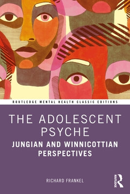 The Adolescent Psyche: Jungian and Winnicottian Perspectives by Frankel, Richard