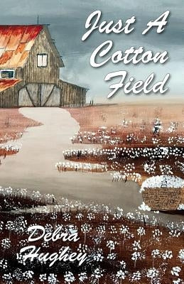 Just a Cotton Field by Hughey, Debra