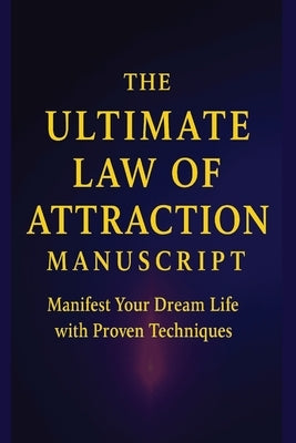 The Ultimate Law of Attraction Manuscript: Manifest Your Dream Life with Proven Quantum Techniques & 21-Day Accelerators by Duke, Lynda