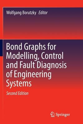 Bond Graphs for Modelling, Control and Fault Diagnosis of Engineering Systems by Borutzky, Wolfgang