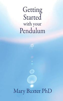 Getting Started with Your Pendulum by Baxter, Mary