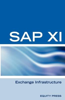 SAP XI Interview Questions, Answers, and Explanations: SAP Exhange Infrastructure Certification Review by Sanchez-Clark, Terry