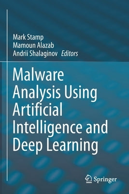 Malware Analysis Using Artificial Intelligence and Deep Learning by Stamp, Mark