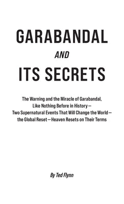 Garabandal and Its Secrets: The Warning and the Miracle of Garabandal, Like Nothing Before in History by Flynn, Ted