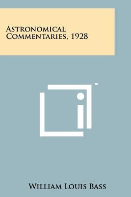 Astronomical Commentaries, 1928 by Bass, William Louis