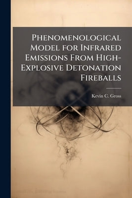 Phenomenological Model for Infrared Emissions From High-Explosive Detonation Fireballs by Gross, Kevin C.
