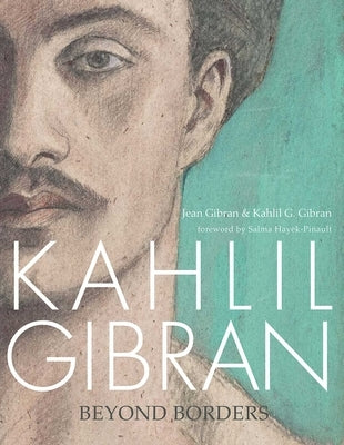 Kahlil Gibran: Beyond Borders by Gibran, Jean