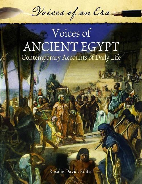Voices of Ancient Egypt: Contemporary Accounts of Daily Life by David, Rosalie