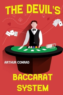 The Devil's Baccarat System: the Mathematically Calculated Betting System by Conrad, Arthur