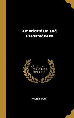Americanism and Preparedness by Anonymous